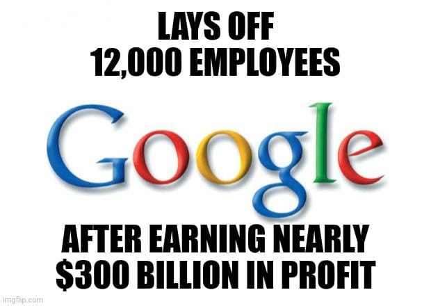 Old Google logo with caption reading "Lays off 12,000 employees, after earning nearly $300 billion in profit"